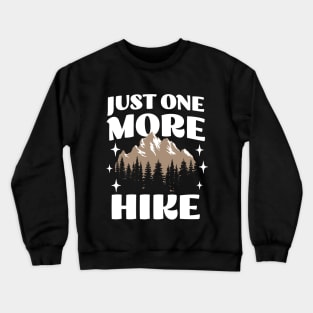 Just One More Hike - Adventure Wanderlust - Hiking Lover Crewneck Sweatshirt